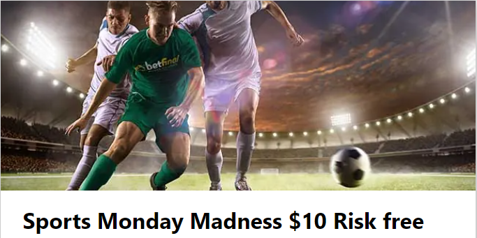Betfinal Sports Monday Madness $10 Risk-free
