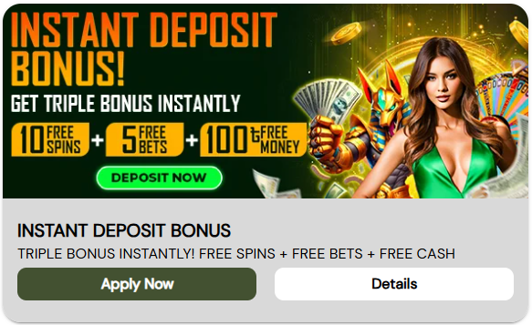 INSTANT DEPOSIT BONUS