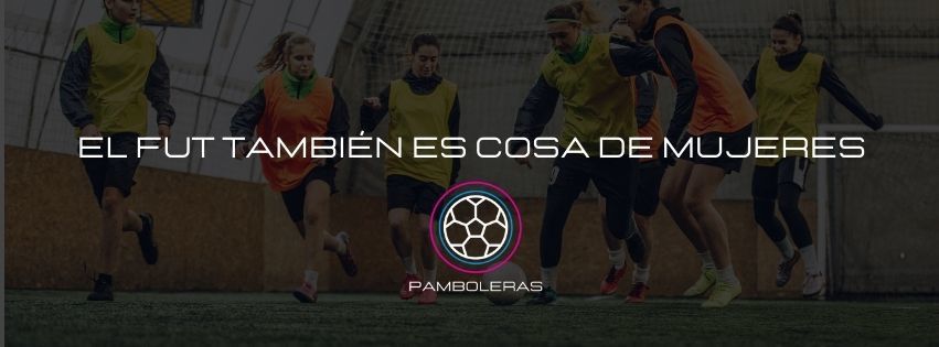 Pamboleras: El fútbol también es cosa de mujeres